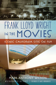 Google ebook downloads Frank Lloyd Wright in the Movies: Iconic California Sites on Film 9781467159555