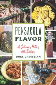 Downloads ebooks mp3 Pensacola Flavor: A Culinary History with Recipes ePub 9781467159609 English version by Duel Christian