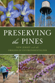 Download books for free Preserving the Pines: New Jersey and the Origins of Environmentalism English version 9781467159845 by William J. Lewis