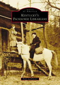 Free download txt ebooks Kentucky's Packhorse Librarians 9781467162180 by Nicki Jacobsmeyer FB2 PDB DJVU