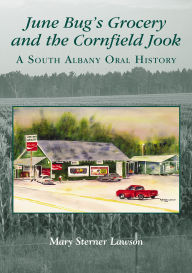 Free computer books in pdf to download June Bug's Grocery and the Cornfield Jook (Reissue): A South Albany Oral History 9781467163026 by Mary Sterner Lawson 