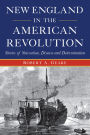 New England in the American Revolution: Stories of Starvation, Disease and Determination