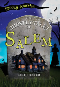 Title: The Ghostly Tales of Salem, Author: Beth Hester