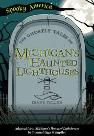Title: The Ghostly Tales of Michigan's Haunted Lighthouses, Author: Diane Telgen