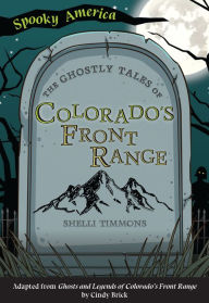 Title: The Ghostly Tales of Colorado's Front Range, Author: Arcadia Publishing