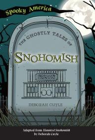 Title: The Ghostly Tales of Snohomish, Author: Ms. Deb A. Cuyle