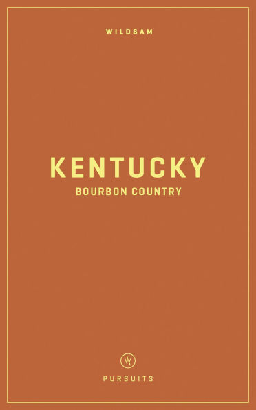 Wildsam Field Guides: Kentucky Bourbon Country