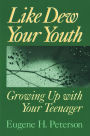 Like Dew Your Youth: Growing Up with Your Teenager