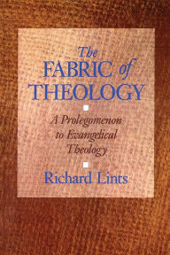 Title: The Fabric of Theology: A Prolegomenon to Evangelical Theology, Author: Richard Lints