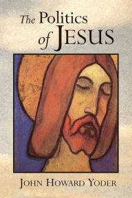 Title: The Politics of Jesus, Author: John Howard Yoder