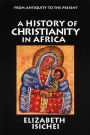 A History of Christianity in Africa: From Antiquity to the Present