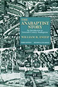 Title: The Anabaptist Story: An Introduction to Sixteenth-Century Anabaptism, Author: William R. Estep