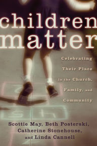 Title: Children Matter: Celebrating Their Place in the Church, Family, and Community, Author: Scottie May