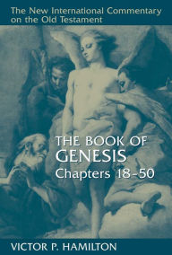 Title: The Book of Genesis, Chapters 18-50, Author: Victor P. Hamilton