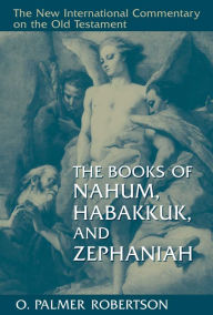 Title: The Books of Nahum, Habakkuk, and Zephaniah, Author: O. Palmer Robertson