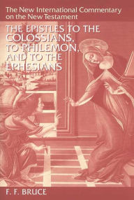 Title: The Epistles to the Colossians, to Philemon, and to the Ephesians, Author: F. F. Bruce