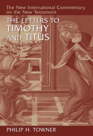 Title: The Letters to Timothy and Titus, Author: Philip H. Towner