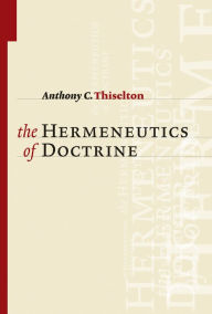 Title: The Hermeneutics of Doctrine, Author: Anthony C. Thiselton