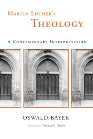 Title: Martin Luther's Theology: A Contemporary Interpretation, Author: Oswald Bayer