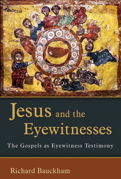 Jesus and the Eyewitnesses: The Gospels as Eyewitness Testimony