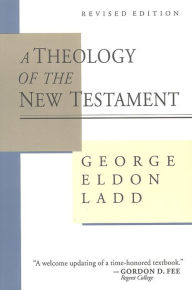 Title: A Theology of the New Testament, Author: George Eldon Ladd