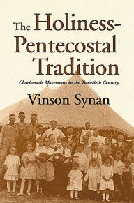 Title: The Holiness-Pentecostal Tradition: Charismatic Movements in the Twentieth Century, Author: Vinson Synan
