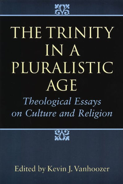 The Trinity in a Pluralistic Age: Theological Essays on Culture and Religion