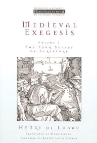 Title: Medieval Exegesis, Vol. 1: The Four Senses of Scripture, Author: Henri de Lubac