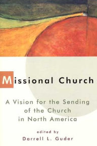 Title: Missional Church: A Vision for the Sending of the Church in North America, Author: Daniel L. Guder