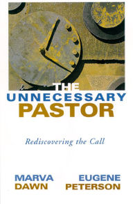 Title: The Unnecessary Pastor: Rediscovering the Call, Author: Marva J. Dawn