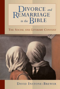 Title: Divorce and Remarriage in the Bible: The Social and Literary Context, Author: David Instone-Brewer