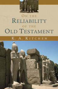 Title: On the Reliability of the Old Testament, Author: K. A. Kitchen