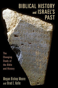 Title: Biblical History and Israel's Past: The Changing Study of the Bible and History, Author: Megan Bishop Moore