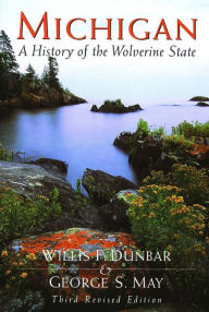 Title: Michigan: A History of the Wolverine State, Author: Willis F. Dunbar
