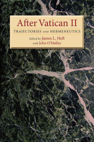 Title: After Vatican II: Trajectories and Hermeneutics, Author: James L. Heft