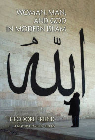 Title: Woman, Man, and God in Modern Islam, Author: Theodore Friend