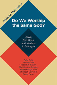 Title: Do We Worship the Same God?: Jews, Christians, and Muslims in Dialogue, Author: Miroslav Volf