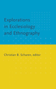 Title: Explorations in Ecclesiology and Ethnography, Author: Christian B. Scharen