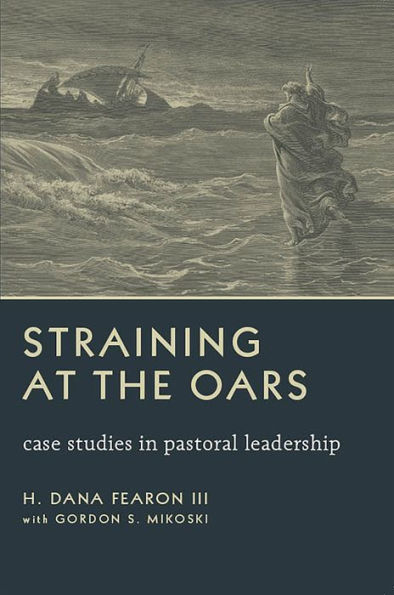 Straining at the Oars: Case Studies in Pastoral Leadership