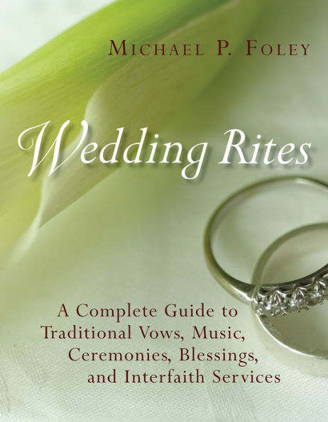 Wedding Rites: The Complete Guide to Traditional Vows, Music, Ceremonies, Blessings, and Interfaith Services