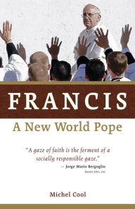 Title: Francis, a New World Pope, Author: Michel Cool