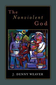 Title: The Nonviolent God, Author: J. Denny Weaver