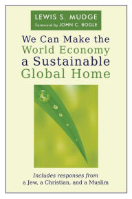 Title: We Can Make the World Economy a Sustainable Global Home, Author: Lewis S. Mudge