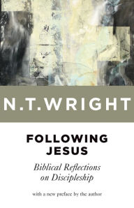 Title: Following Jesus: Biblical Reflections on Discipleship, Author: N. T. Wright