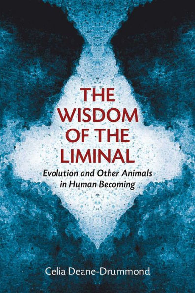 The Wisdom of the Liminal: Evolution and Other Animals in Human Becoming