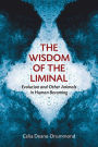 The Wisdom of the Liminal: Evolution and Other Animals in Human Becoming