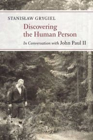 Title: Discovering the Human Person: In Conversation with John Paul II, Author: Stanislaw Grygiel