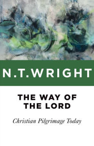 Title: The Way of the Lord: Christian Pilgrimage Today, Author: N. T. Wright