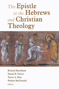 Title: The Epistle to the Hebrews and Christian Theology, Author: Richard Bauckham