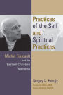 Practices of the Self and Spiritual Practices: Michel Foucault and the Eastern Christian Discourse